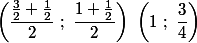 \left(\dfrac{\frac{3}{2}+\frac{1}{2}}{2}~;~\dfrac{1+\frac{1}{2}}{2}\right) \ \left(1~;~\dfrac{3}{4}\right)